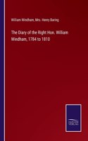 The Diary of the Right Hon. William Windham, 1784 to 1810