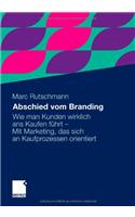 Abschied Vom Branding: Wie Man Kunden Wirklich ANS Kaufen F Hrt - Mit Marketing, Das Sich an Kaufprozessen Orientiert