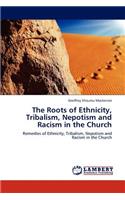 Roots of Ethnicity, Tribalism, Nepotism and Racism in the Church