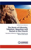 The Roots of Ethnicity, Tribalism, Nepotism and Racism in the Church