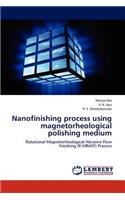 Nanofinishing process using magnetorheological polishing medium