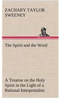The Spirit and the Word A Treatise on the Holy Spirit in the Light of a Rational Interpretation of the Word of Truth