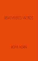 Roni Horn: Remembered Words