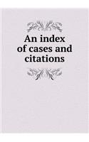 An Index of Cases and Citations