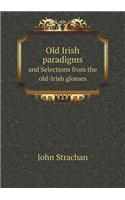 Old Irish Paradigms and Selections from the Old-Irish Glosses