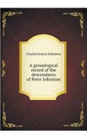 A Genealogical Record of the Descendants of Peter Johnston