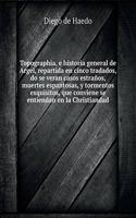 Topographia, e historia general de Argel, repartida en cinco tratados, do se verancasos estraños, muertes espantosas, y tormentos exquisitos, que conviene se entiendan en la Christiandad