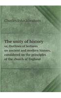 The Unity of History Or, Outlines of Lectures on Ancient and Modern History, Considered on the Principles of the Church of England