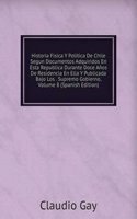 Historia Fisica Y Politica De Chile Segun Documentos Adquiridos En Esta Republica Durante Doce Anos De Residencia En Ella Y Publicada Bajo Los . Supremo Gobierno, Volume 8 (Spanish Edition)