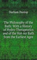 Philosophy of the Bath: With a History of Hydro-Therapeutics and of the Hot-Air Bath from the Earliest Ages