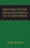 Stabat Mater: For Soli, Chorus, and Orchestra, Op. 53 (Latin Edition)