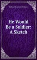 He Would Be a Soldier: A Sketch