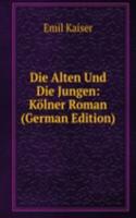 Die Alten Und Die Jungen: Kolner Roman (German Edition)