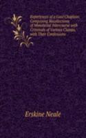 Experiences of a Gaol Chaplain: Comprising Recollections of Ministerial Intercourse with Criminals of Various Classes, with Their Confessions