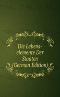Die Lebens-elemente Der Staaten  (German Edition)