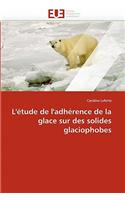 L''�tude de l''adh�rence de la Glace Sur Des Solides Glaciophobes