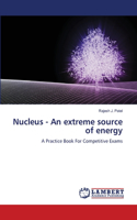 Nucleus - An extreme source of energy