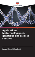 Applications biotechnologiques, génétique des cellules souches