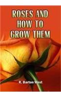 Roses and How to Grow Them