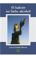 El Halcón, No Bebe Alcohol
