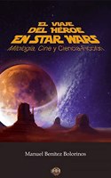 El viaje del heroe en Star Wars: Mitologia, Cine y Ciencia-Ficcion (Spanish Edition)