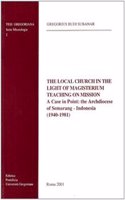 Local Church in the Light of Magisterium Teaching on Mission: A Case in Point: The Archdiocese of Semarang-Indonesia (1940-1981)