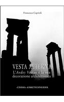 Vesta Aeterna: L'Aedes Vestae E La Sua Decorazione Architettonica