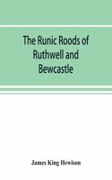 runic roods of Ruthwell and Bewcastle, with a short history of the cross and crucifix in Scotland