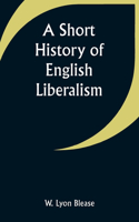 Short History of English Liberalism