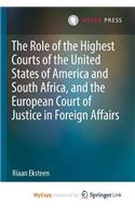 The Role of the Highest Courts of the United States of America and South Africa, and the European Court of Justice in Foreign Affairs