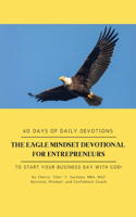 Eagle Mindset Devotional for Entrepreneurs, 40 Days of Daily Devotions. To Start your Business Day with God.