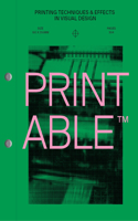 PRINTABLE: Printing Techniques and Effects in Visual Design
