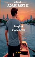 Adam (Part II) Bangkok, I'm in Love: (2 Last Chapter (Adam Vs Eve))