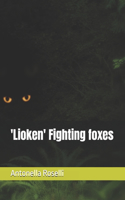 'Lioken' Fighting foxes