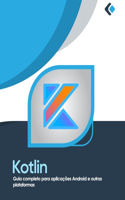 Kotlin: Guia completo para aplicações Android e outras plataformas