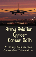 Army Aviation Officer Career Path: Military-To-Aviation Conversion Information: A Seamless Military To Airline Transition