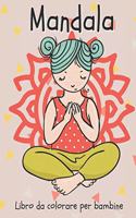 Mandala Libro da colorare per bambine: Libro da colorare ispiratore per bambini dai 4 agli 8 anni