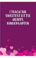 I Teach The Sweetest Little Hearts Kindergarten: Lined Notebook Gift For Women Valentine's Day Books Affordable Valentine's Day Gift Journal Blank Ruled Papers, Matte Finish cover