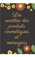 Les recettes des produits cosmétiques et ménagers: Mon carnet des recettes naturelles et cosmétiques - 100 Recettes à Compléter - meilleurs idée de Cadeau Pour les filles et les Femmes - Format (17,7