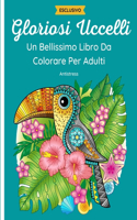 Gloriosi Uccelli - Un Bellissimo Libro da Colorare per Adulti