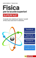 Fisica per le scuole superiori SUPERFAST: Il Manuale Salva-Studente per Imparare i Concetti di Fisica Senza Essere Bravi in Matematica (Ausilio 1° Biennio Liceo)