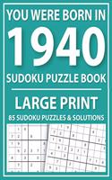 Large Print Sudoku Puzzle Book: You Were Born In 1940: A Special Easy To Read Sudoku Puzzles For Adults Large Print (Easy to Read Sudoku Puzzles for Seniors)