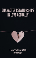 Character Relationships In Love Actually: How To Deal With Breakups: Feeling Empty After A Breakup