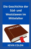 Die Geschichte der Sud- und Westslawen im Mittelalter
