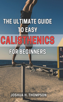 Ultimate Guide to Easy Calisthenics for Beginners