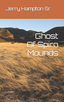 Ghost Of Spiro Mounds