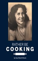 Rather Be Cooking