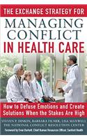 The Exchange Strategy for Managing Conflict in Healthcare: How to Defuse Emotions and Create Solutions when the Stakes are High