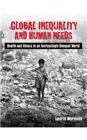 Global Inequality and Human Needs: Health and Illness in an Increasingly Unequal World: Health and Illness in an Increasingly Unequal World