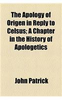 The Apology of Origen in Reply to Celsus; A Chapter in the History of Apologetics